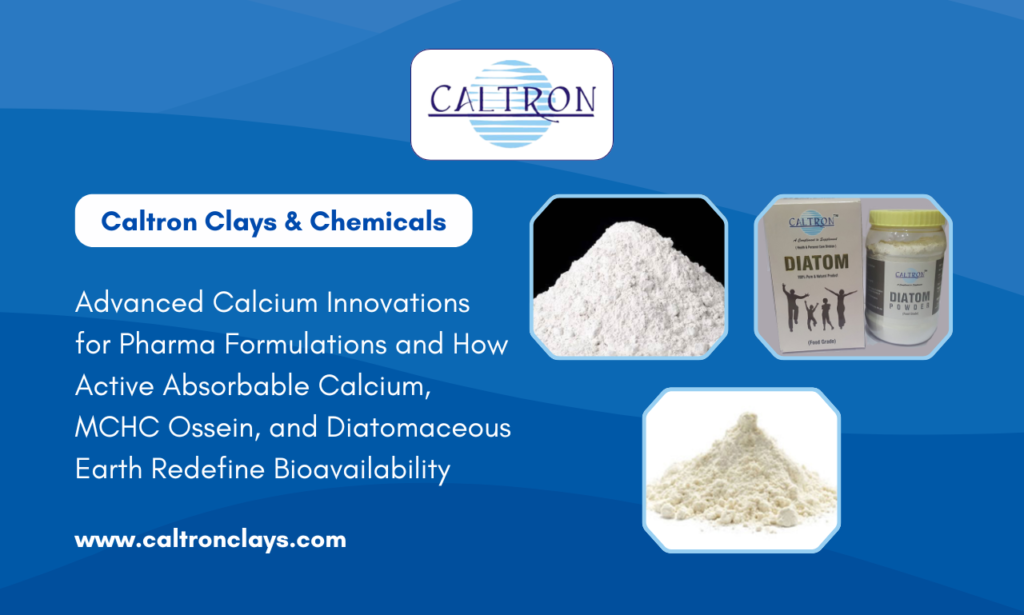 Caltron Clays & Chemicals as a Pharma-Grade Calcium Manufacturer in India: Advanced Calcium Innovations Driving Bioavailability in Modern Pharma Formulations