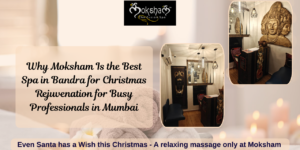 Moksham – The Fusion Spa: Best spa in Bandra West