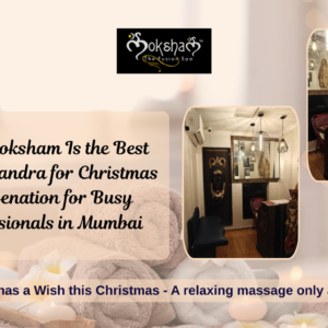 Moksham – The Fusion Spa: Best spa in Bandra West