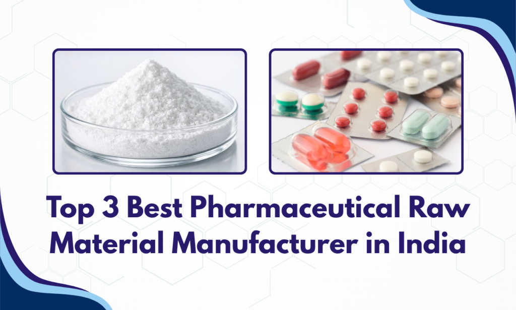 Top 3 Best Pharmaceutical Raw Material Manufacturer in India