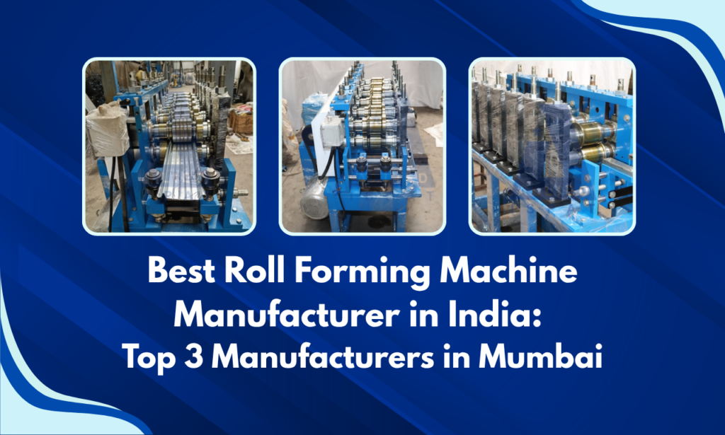 Best Roll Forming Machine Manufacturer in India – Top 3 Manufacturers in Mumbai