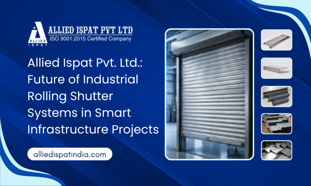 Inside Modern Steel Manufacturing The Complete Guide to Allied Ispat Pvt. Ltd. Rolling Shutter Parts Manufacturer in India, Mumbai