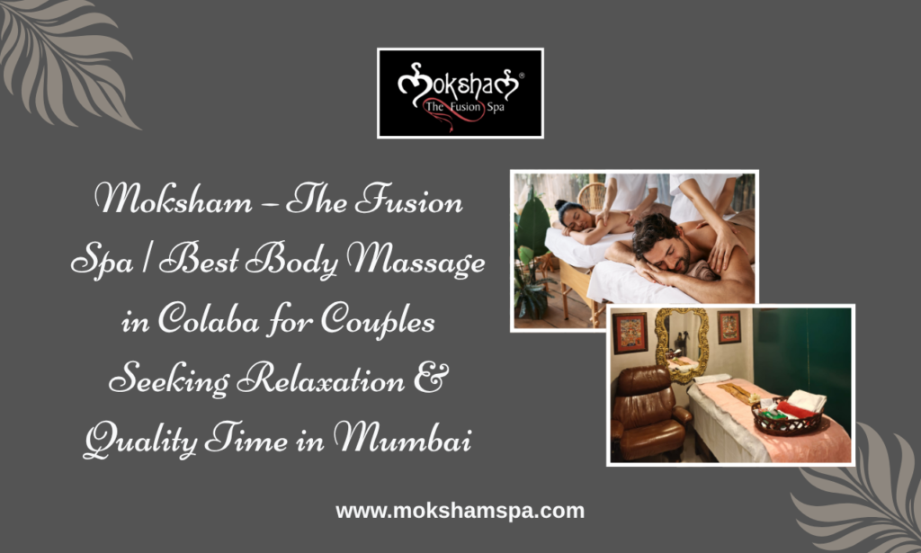 Moksham - The Fusion Spa: Couple Spa In Colaba, Mumbai