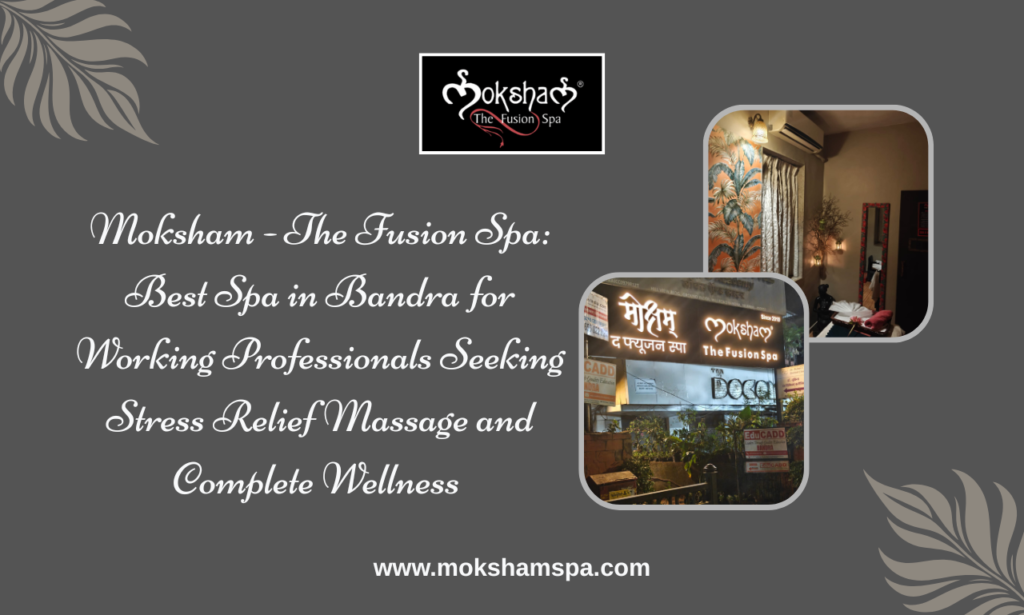 Moksham - The Fusion Spa: Best Spa in Bandra for Deep Tissue Massage, Thai Massage and Complete Relaxation