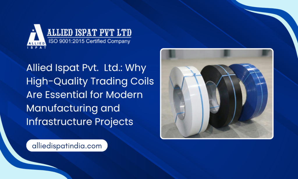 Allied Ispat Pvt. Ltd.: The Trusted Trading Coil Manufacturer in India for High-Performance Industrial Solutions