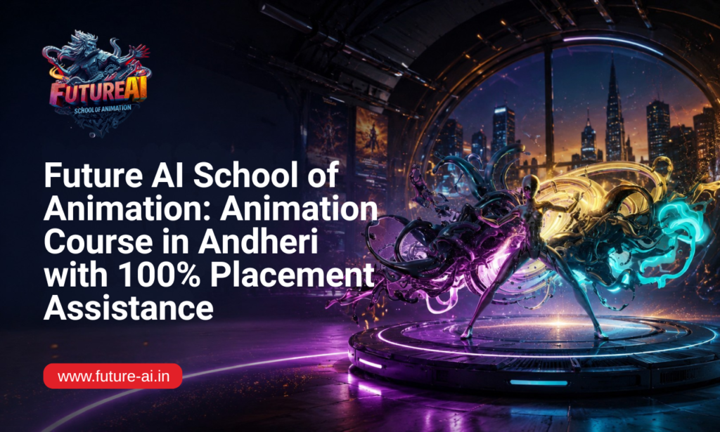 Future AI School of Animation: Animation Course in Andheri with 100% Placement Assistance
