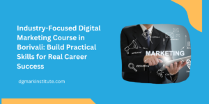 Practical Digital Marketing Courses in Borivali-DGmark Institute