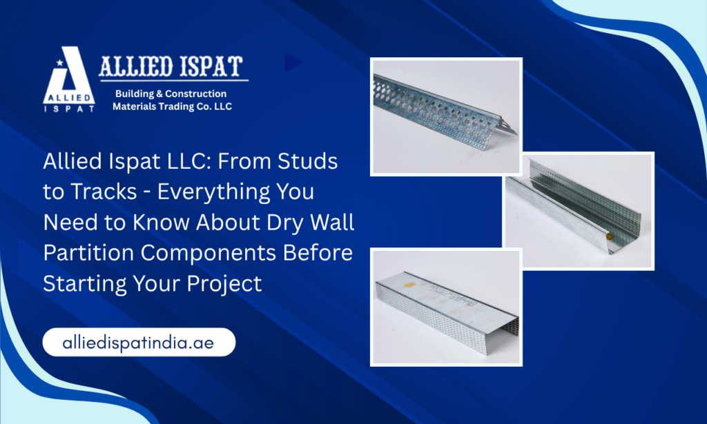 Allied Ispat LLC: The Complete Guide to Dry Wall Partition Components from a Trusted Dry Wall Partition System Manufacturer in UAE