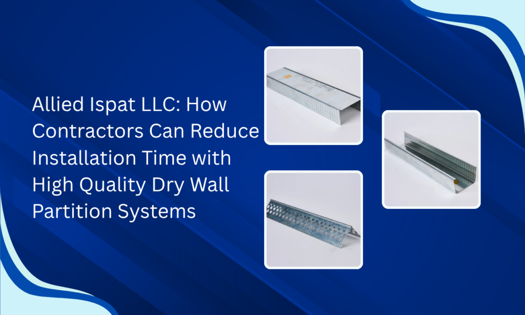 Allied Ispat LLC: The Complete Guide to Choosing a Dry Wall Partition System Manufacturer in UAE