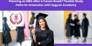 MBA in One Year After Career Gap-Upgyan Academy