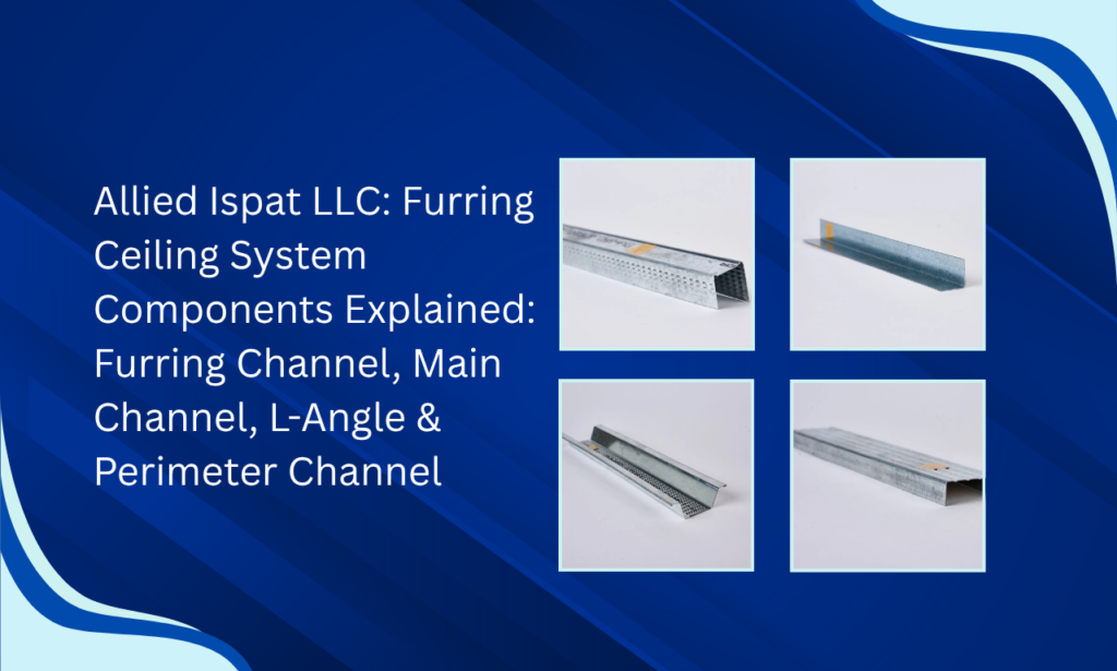 Inside Modern False Ceiling Frameworks with Allied Ispat LLC – Furring Ceiling System Manufacturer in UAE