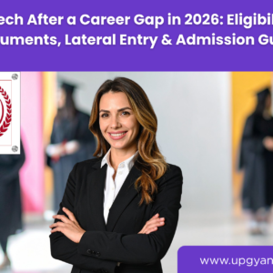 B.Tech Admission After a Career Gap-Upgyan Academy