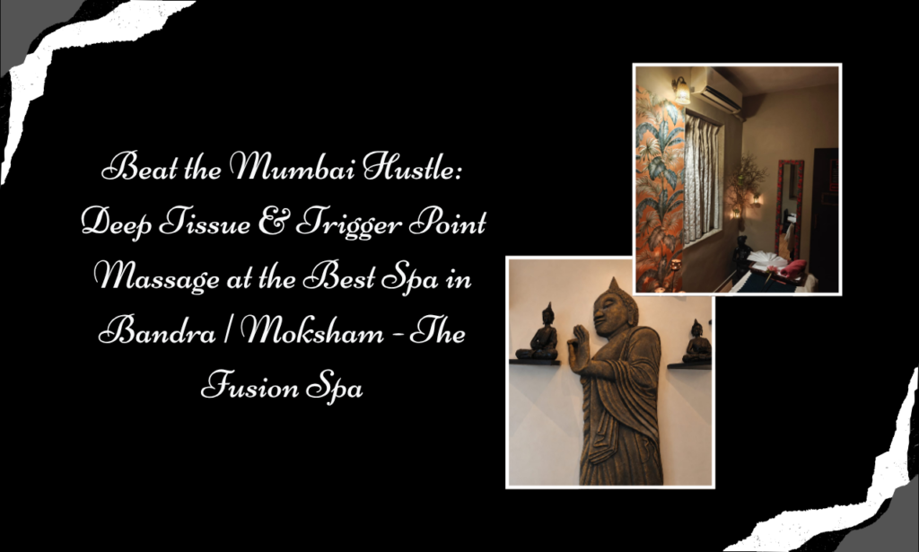 Work Hard, Recover Better: Deep Tissue & Trigger Point Massage at the Best Spa in Bandra | Moksham - The Fusion Spa