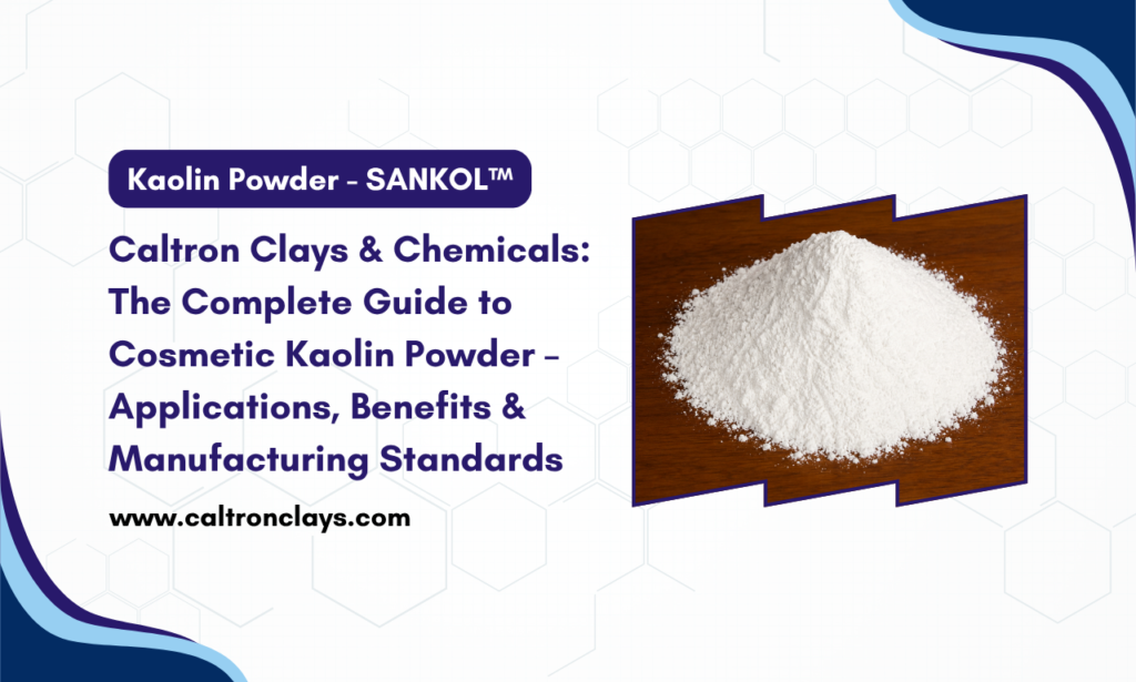 Caltron Clays & Chemicals: Kaolin Powder Manufacturer in India for High-Performance Cosmetic Formulations