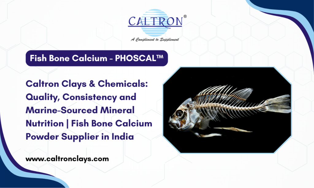 Fish Bone Calcium Powder Supplier in India - PHOSCAL™ by Caltron Clays & Chemicals: Quality, Consistency and Marine-Sourced Mineral Nutrition 
