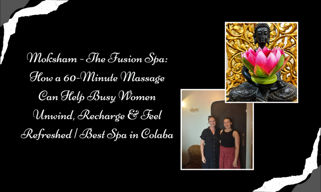 Give Yourself 60 Minutes to Slow Down at Moksham- The Fusion Spa, Best Spa in Colaba | Massage Centre for Women in Colaba