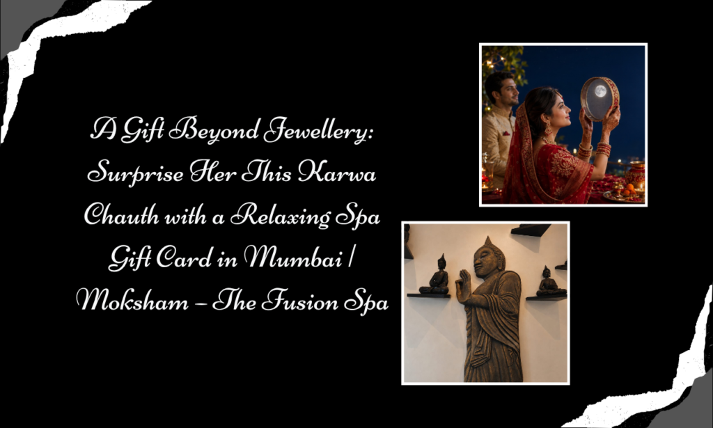 Karwa Chauth Gift Ideas: Festival Gift Voucher in Mumbai by Moksham – The Fusion Spa