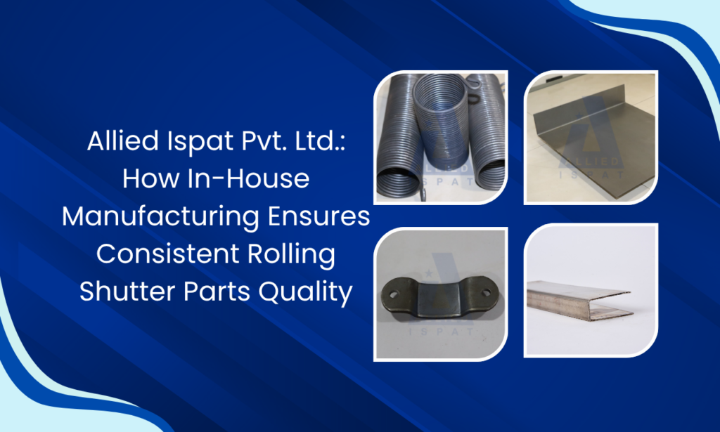 Allied Ispat Pvt. Ltd.: Behind Every Reliable Shutter Is Precision Manufacturing | Rolling Shutter Parts Manufacturer in India