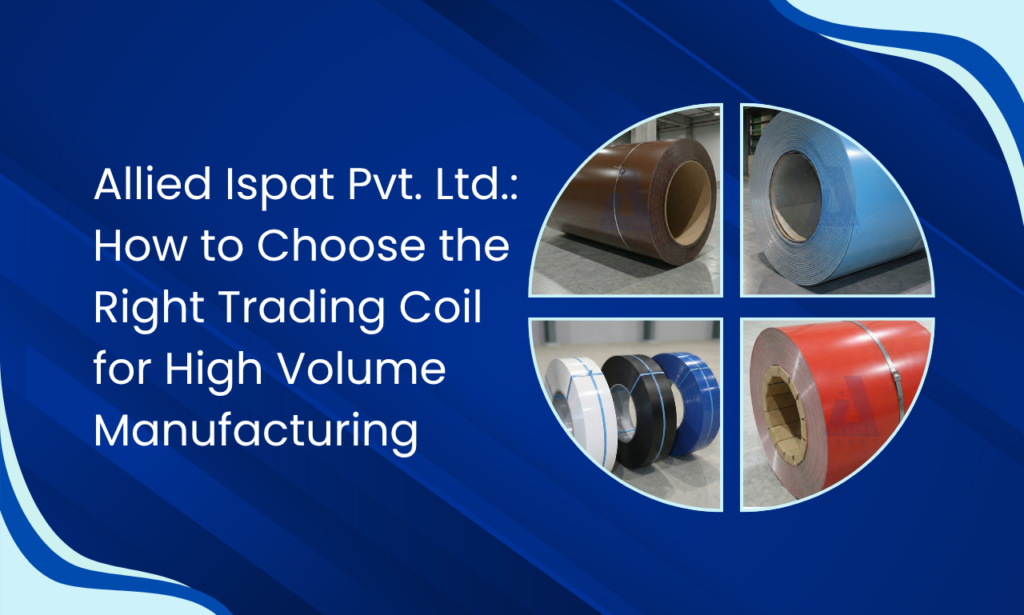 Allied Ispat Pvt. Ltd.: What to Check Before Choosing a Trading Coil Manufacturer in India