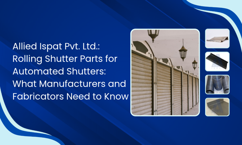 Allied Ispat Pvt. Ltd.: Your Guide to Automated Rolling Shutter Parts and Industrial Fabrication