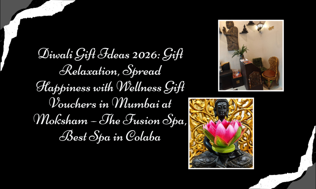 Moksham – The Fusion Spa: Celebrate Diwali 2026 with Wellness Gift Vouchers in Mumbai at the Best Spa in Colaba
