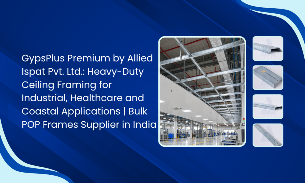 Allied Ispat Pvt. Ltd.: POP Frames Manufacturer in India for Modern Ceiling & Partition Projects