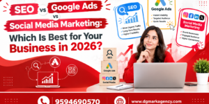 SEO vs Google Ads vs Social Media Marketing- DGmark Agency