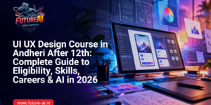 UI UX Design Course in Andheri After 12th-Future ai