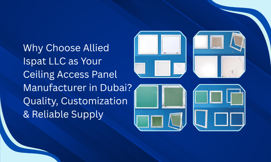 Quality Meets Customization: Allied Ispat LLC – Ceiling Access Panel Manufacturer in UAE